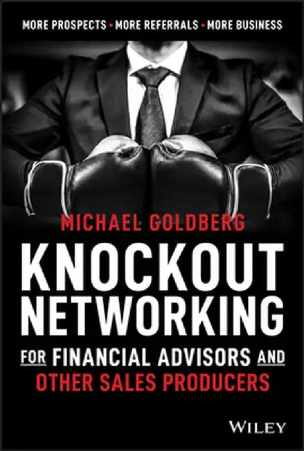 Knock Out Networking for Financial Services: More Prospects, More Referrals, More Sales by Michael Goldberg