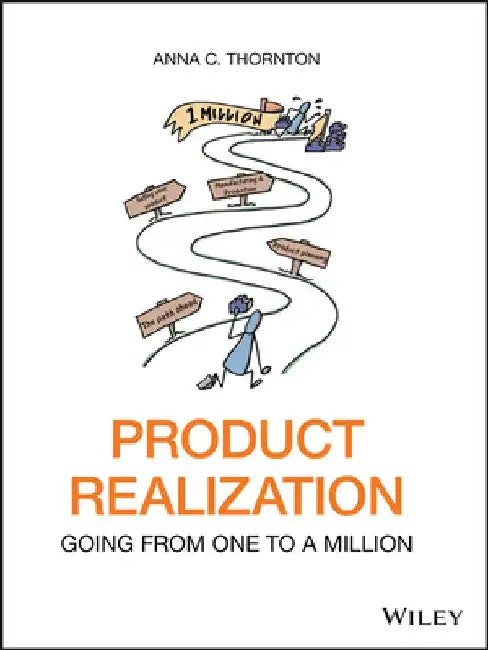 Product Realization: Going from One to a Million by Anna C. Thornton