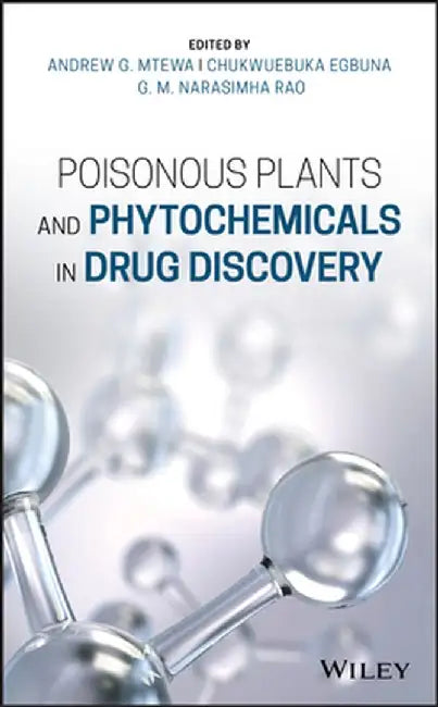 Poisonous Plants and Phytochemicals in Drug Discovery by Andrew G. Mtewa