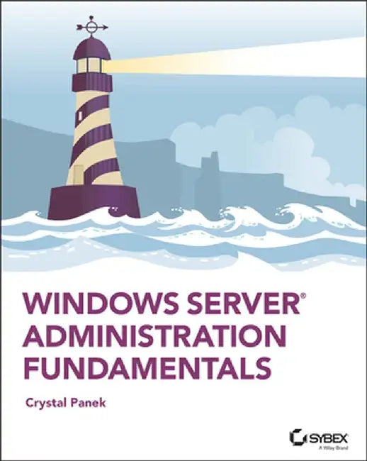 Windows Server Administration Fundamentals by Crystal Panek