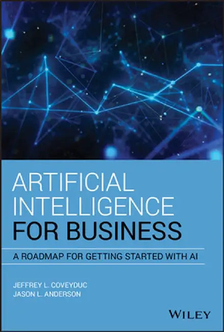 Artificial Intelligence for Business: A Roadmap for Getting Started with AI by Jason L. Anderson