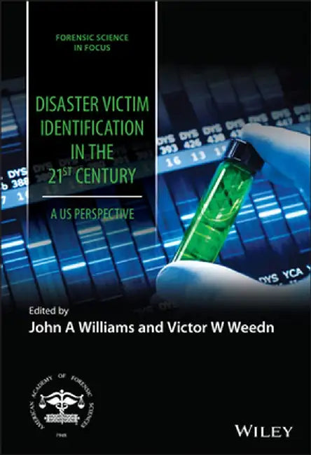 Disaster Victim Identification in the United States in the 21st Century: An Evolving Discipline by John A. Williams