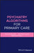 Psychiatry Algorithms for Primary Care by Gautam Gulati