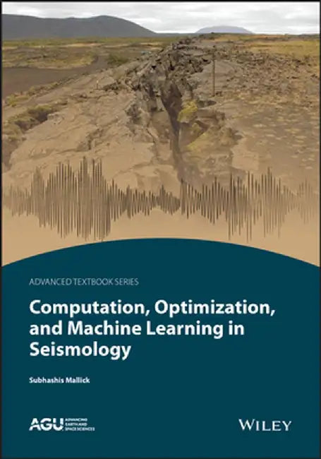 Computational Seismology, Optimization, and Machine Learning by Subhashis Mallick