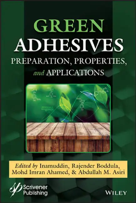 Green Adhesives: Preparation, Properties and Applications by Inamuddin Inamuddin