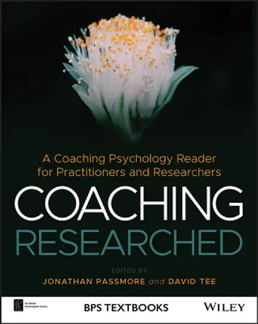 Coaching Researched: Using Coaching Psychology to Inform Your Research and Practice by Jonathan Passmore