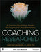 Coaching Researched: Using Coaching Psychology to Inform Your Research and Practice by Jonathan Passmore