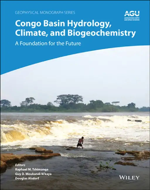 Congo Basin Hydrology, Climate, and Biogeochemistry: A Foundation for the Future by Douglas Alsdorf