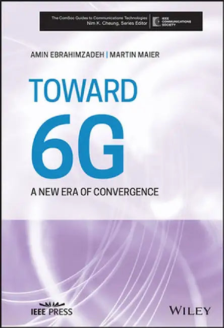 Toward 6g: A New Era of Convergence by Martin Maier