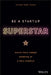 Startup Superstar: Ignite Your Career Working at a Tech Startup by Steven Khan