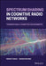 Spectrum Sharing in Cognitive Radio Networks: Towards Highly Connected Environments by Prabhat Thakur