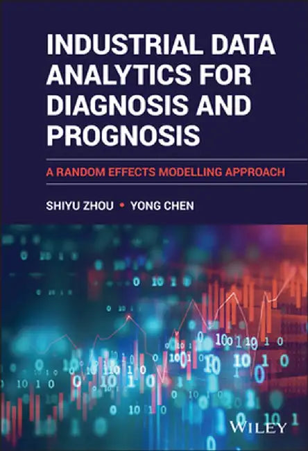 Industrial Data Analytics for Diagnosis and Prognosis with R - A Random Effects Modelling Approach by Shiyu Zhou