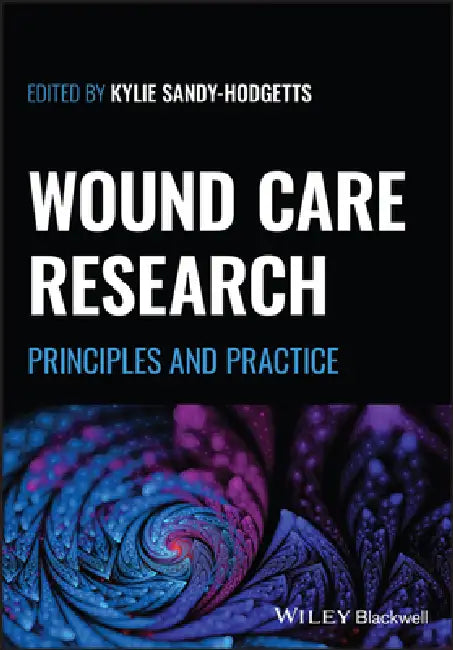 Wound Care Research: Principles and Practice by Kylie Sandy-Hodgetts