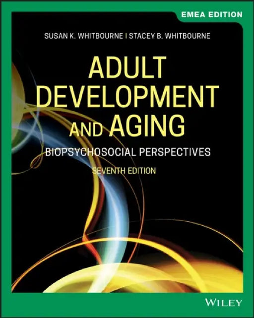Adult Development and Aging by Susan K. (University of Massachusetts, Amherst, MA) Whitbourne