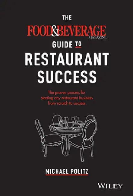 Food and Beverage Magazine's Guide to Restaurant Success by Michael Politz