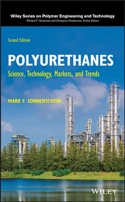 Polyurethanes: Science, Technology, Markets, and Trends by Mark F. Sonnenschein