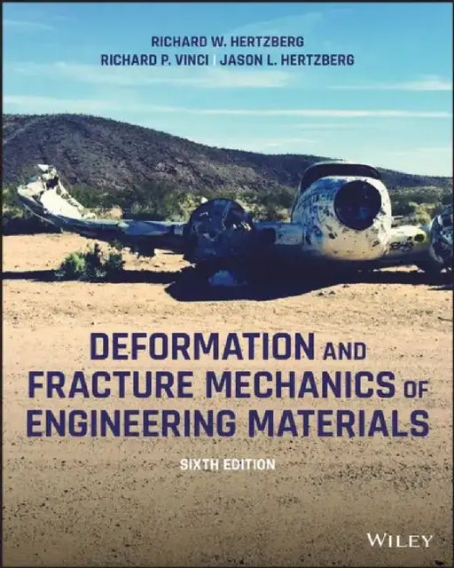 Deformation and Fracture Mechanics of Engineering Materials, 6th Edition by Richard W. Hertzberg, Richard P. Vinci, Jason L. Hertzberg (Exponent Engineering & Science Consulting)