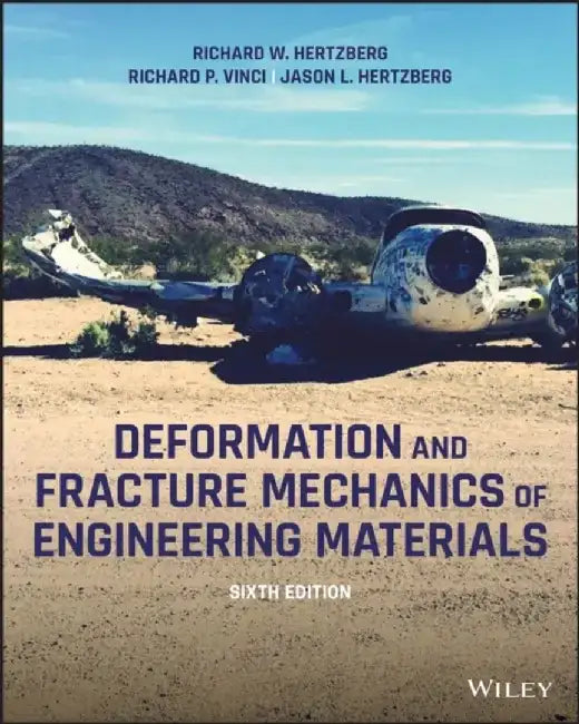 Deformation and Fracture Mechanics of Engineering Materials, 6th Edition by Richard W. Hertzberg, Richard P. Vinci, Jason L. Hertzberg (Exponent Engineering & Science Consulting)
