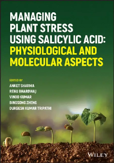 Salicylic Acid Under Challenging Environment: Physiological and Molecular Aspects by Anket Sharma