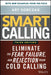 Smart Calling, 3e: Eliminate the Fear, Failure, and Rejection from Cold Calling