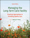 Managing the Long-Term Care Facility: Practical Approaches to Providing Quality Care, 2nd Edition by Rebecca Perley