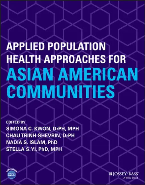 Asian American Communities and Health: Context, Research, Policy, and Action by Nadia Shilpi Islam