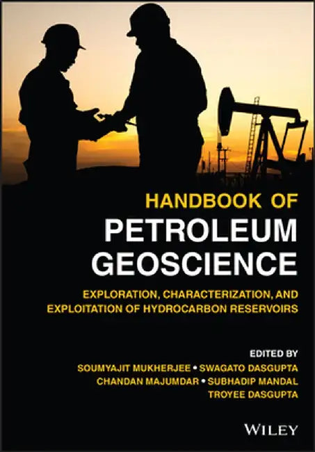Handbook Of Petroleum Geoscience: Exploration Characterization And Exploitation Of Hydrocarbon Reservoirs by MUKHERJEE
