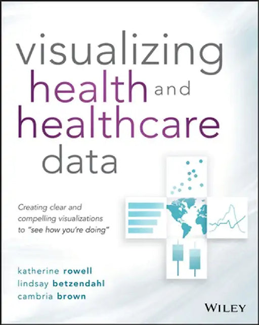 Data Visualization for Health and Healthcare Professionals: See How You're Doing the Easy Way by Katherine Rowell