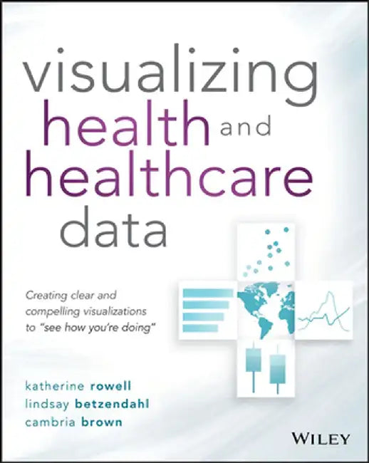 Data Visualization for Health and Healthcare Professionals: See How You're Doing the Easy Way by Katherine Rowell