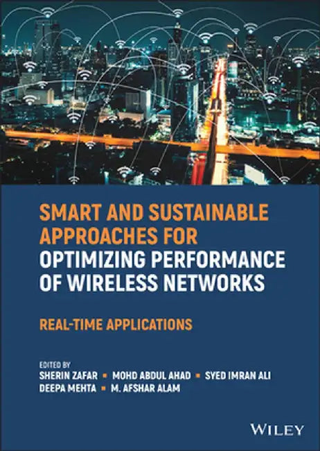 Smart and Sustainable Approaches for Optimizing Performance of Wireless Networks: Real-Time Applications by Sherin Zafar