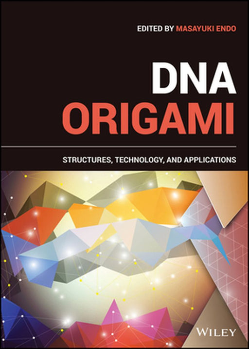 DNA Origami: Structures, Technology, and Applications by Masayuki Endo