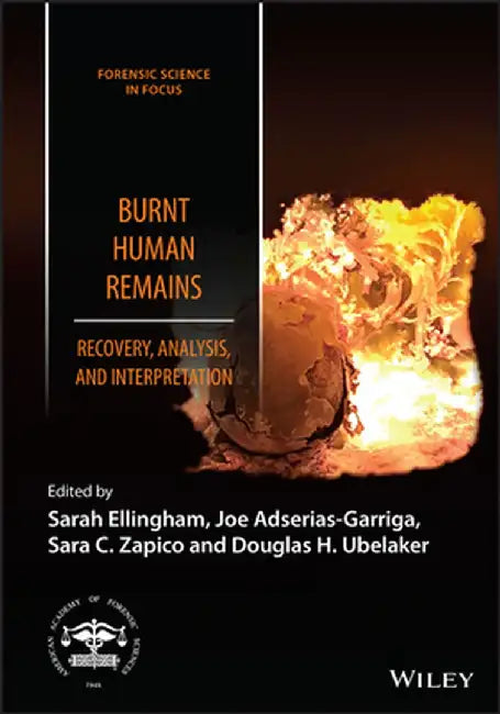 The Forensic Evaluation of Burnt Human Remains by Sarah Ellingham
