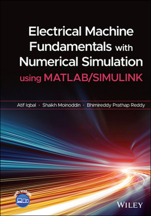 Electrical Machine Fundamentals with Numerical Simulation Using MATLAB / Simulink by Atif Iqbal