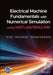 Electrical Machine Fundamentals with Numerical Simulation Using MATLAB / Simulink by Atif Iqbal