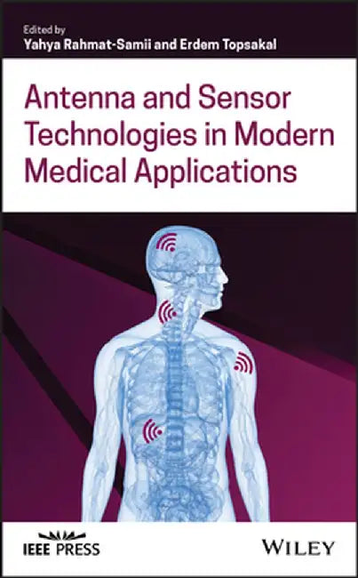 Antenna and Sensor Technologies in Modern Medical Applications by Yahya Rahmat-Samii