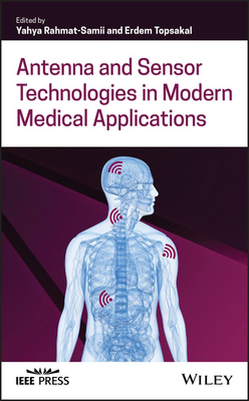 Antenna and Sensor Technologies in Modern Medical Applications by Yahya Rahmat-Samii