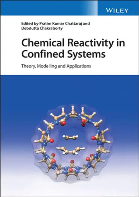 Chemical Reactivity in Confined Systems: Theory, Modelling and Applications by Pratim K. Chattaraj