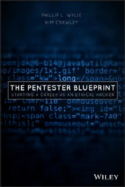 The Pentester Blueprint: Your Guide to Being a Pentester by Phillip L. Wylie