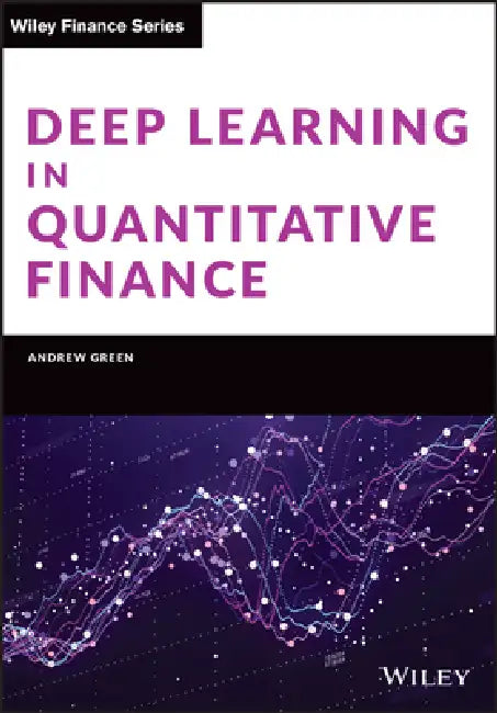 Deep Learning in Quantitative Finance by Andrew Green