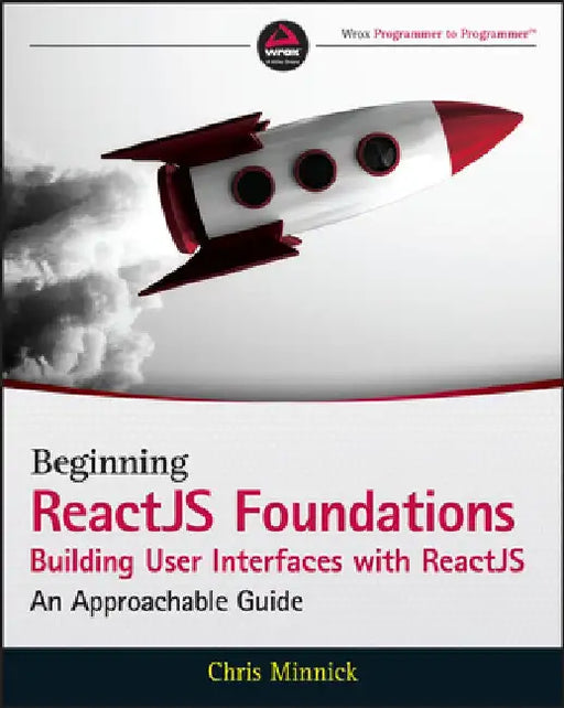 React Js Foundations Building User Interfaces with Reactjs: An Approachable Guide by J. C. Hiatt