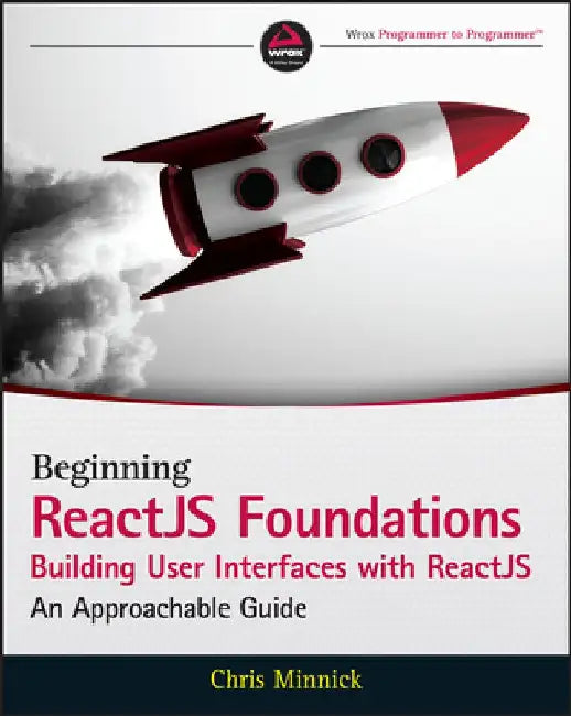 React Js Foundations Building User Interfaces with Reactjs: An Approachable Guide by J. C. Hiatt