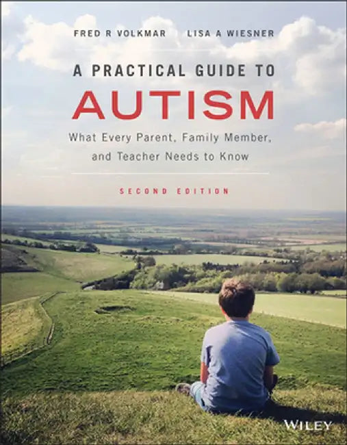 A Practical Guide to Autism: What Every Parent, Family Member, and Teacher Needs to Know by Fred R. Volkmar