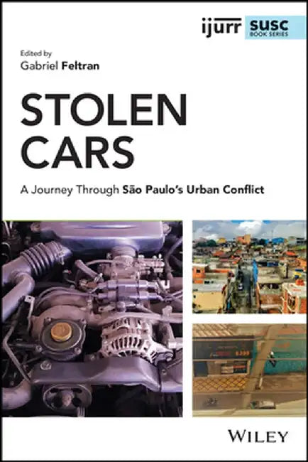 Stolen Cars: A Journey Through São Paulo's Urban Conflict by Gabriel Feltran