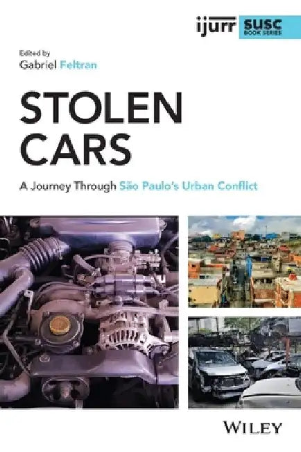 Stolen Cars: A Journey Through São Paulo's Urban Conflict by Gabriel Feltran