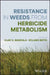Herbicide Metabolism and Weed Resistance by Vijay K. Nandula