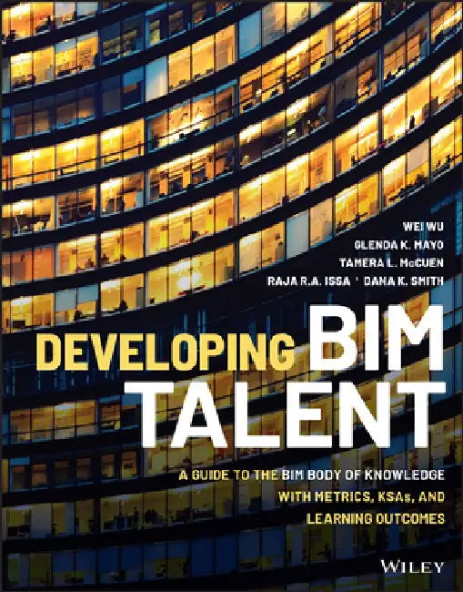 Guide to the Bim Body of Knowledge: Metrics, Ksas, and Learning Outcomes for Developing Bim Talent by Wei Wu