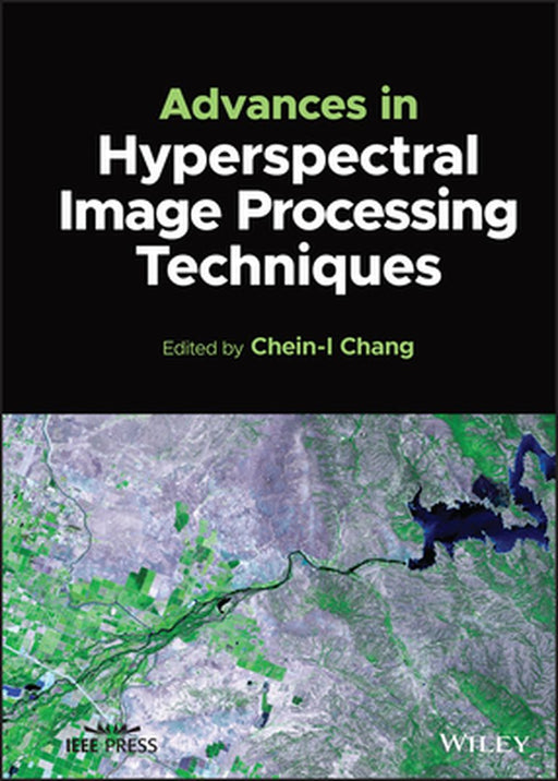 Advances in Hyperspectral Image Processing Techniques by Chein-I Chang