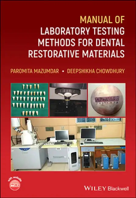 Manual of Laboratory Testing Methods for Dental Restorative Materials by Paromita Mazumdar