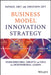 Business Model Innovation Strategy: Transformational Concepts and Tools for Leaders and Entrepreneurs by Raphael Amit