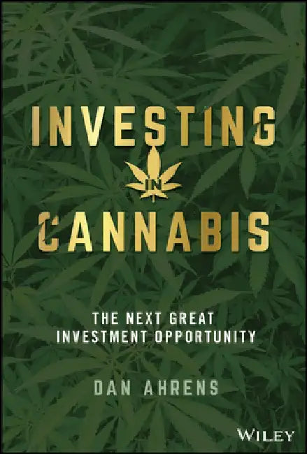 The Cannabis Economy: The Next Great Investment Opportunity by Dan Ahrens